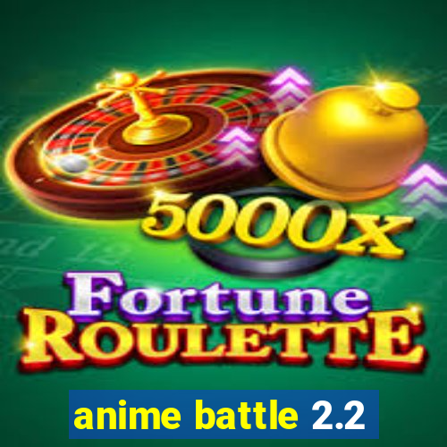 anime battle 2.2